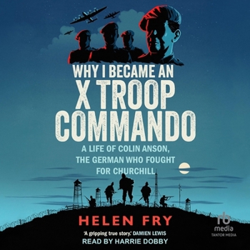MP3 CD Why I Became an X Troop Commando: A Life of Colin Anson, the German Who Fought for Churchill Book