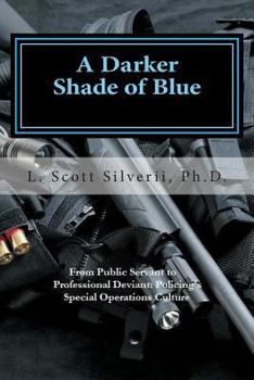 Paperback A Darker Shade of Blue: From Public Servant to Professional Deviant; Policing's Special Operations Culture Book