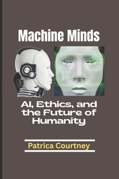 Paperback Machine Minds: AI, Ethics, and the Future of Humanity Book