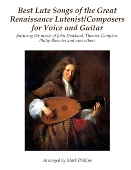 Paperback Best Lute Songs of the Great Renaissance Lutenist/Composers for Voice and Guitar: featuring the music of John Dowland, Thomas Campion, Philip Rosseter Book