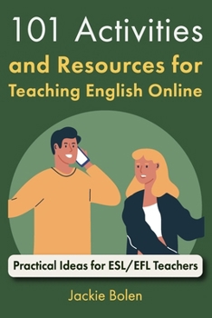 Paperback 101 Activities and Resources for Teaching English Online: Practical Ideas for ESL/EFL Teachers Book
