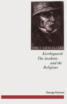 Paperback Kierkegaard: The Aesthetic and the Religious: From the Magic Theatre to the Crucifixion of the Image Book