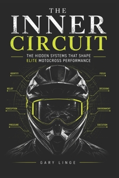 Paperback The Inner Circuit: The Hidden Systems That Shape Elite Motocross Performance Book