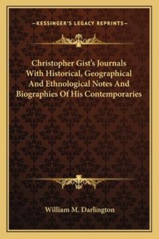 Paperback Christopher Gist's Journals With Historical, Geographical And Ethnological Notes And Biographies Of His Contemporaries Book