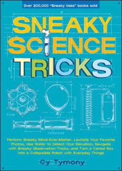 Paperback Sneaky Science Tricks: Perform Sneaky Mind-Over-Matter, Levitate Your Favorite Photos, Use Water to Detect Your Elevation Volume 7 Book