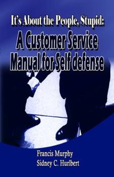 Paperback It's About the People, Stupid: A Customer Service Manual for Self Defense Book