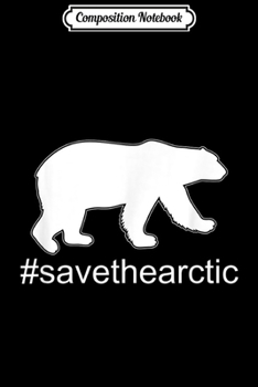 Composition Notebook: Save The Arctic Polar Bear  Journal/Notebook Blank Lined Ruled 6x9 100 Pages