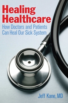 Paperback Healing Healthcare: How Doctors and Patients Can Heal Our Sick System Book