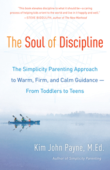 Paperback The Soul of Discipline: The Simplicity Parenting Approach to Warm, Firm, and Calm Guidance -- From Toddlers to Teens Book
