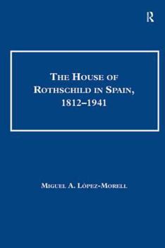 The House of Rothschild in Spain, 1812-1941. Miguel A. L[pez-Morell