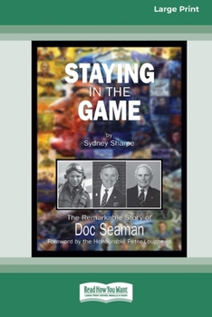 Staying in the Game: The Remarkable Story of Doc Seaman (16pt Large Print Edition)