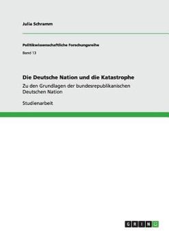 Paperback Die Deutsche Nation und die Katastrophe: Zu den Grundlagen der bundesrepublikanischen Deutschen Nation [German] Book