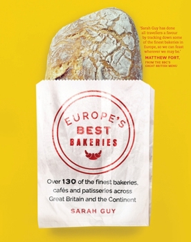 Paperback Europe's Best Bakeries: Over 130 of the Finest Bakeries, Cafes and Patisseries Across Great Britain and the Continent Book