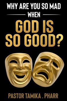 Paperback Why Are You So Mad When God Is So Good? Book