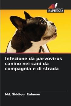 Infezione da parvovirus canino nei cani da compagnia e di strada (Italian Edition)