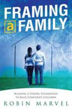 Paperback Framing a Family: Building a Foundation to Raise Confident Children Book