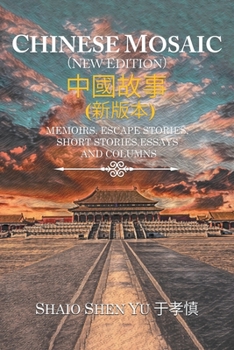 Paperback Chinese Mosaic 中國故事: Memoirs, Escape Stories, Short Stories, Essays, and Columns [Large Print] Book