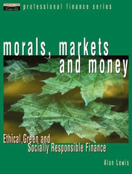 Hardcover Morals, Markets and Money: Ethical, Green and Socially Responsible Finance Book