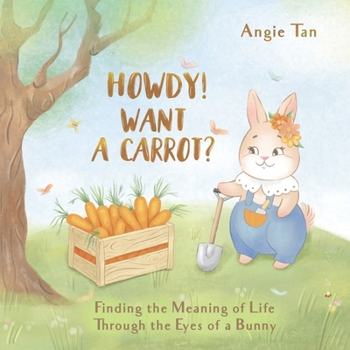 Paperback Howdy! Want A Carrot?: Finding The Meaning of Life Through The Eyes of A Bunny Book