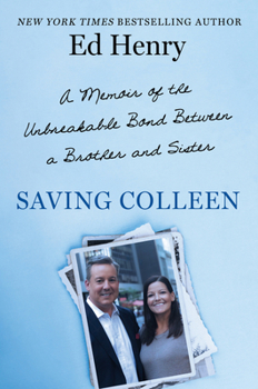 Hardcover Saving Colleen: A Memoir of the Unbreakable Bond Between a Brother and Sister Book