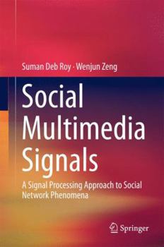 Hardcover Social Multimedia Signals: A Signal Processing Approach to Social Network Phenomena Book