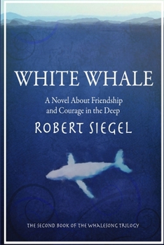 White Whale: Novel About Friendship and Courage in the Deep, A - Book #2 of the Whalesong Trilogy
