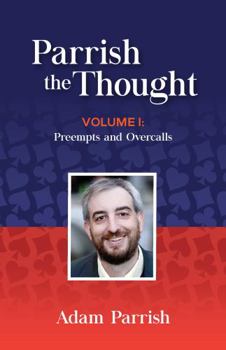 Perfect Paperback Parrish the Thought Volume I: Prempts and Overcalls Book