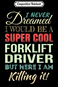 Composition Notebook: Forklift Driver Funny Gift Appreciation  Journal/Notebook Blank Lined Ruled 6x9 100 Pages