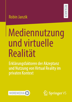 Paperback Mediennutzung Und Virtuelle Realität: Erklärungsfaktoren Der Akzeptanz Und Nutzung Von Virtual Reality Im Privaten Kontext [German] Book