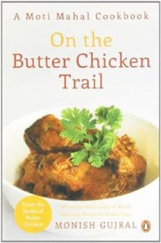 Paperback On the Butter Chicken Trail: A Moti Mahal Cookbook Book