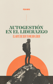 Paperback Autogestión En El Liderazgo: El Arte de Ser Tu Mejor Líder (Self-Management in Leadership: The Art of Being Your Best Leader) [Spanish] Book