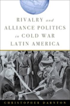 Paperback Rivalry and Alliance Politics in Cold War Latin America Book
