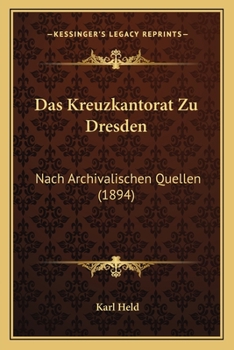 Paperback Das Kreuzkantorat Zu Dresden: Nach Archivalischen Quellen (1894) [German] Book