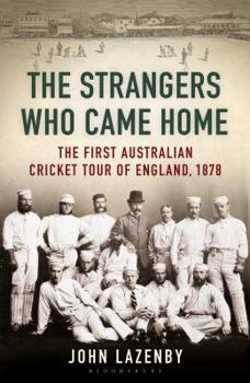 Paperback The Strangers Who Came Home: The First Australian Cricket Tour of England Book