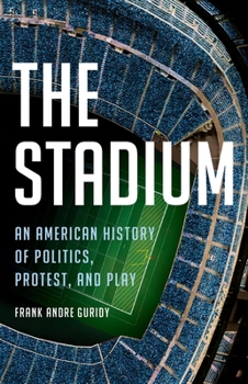 Hardcover The Stadium: An American History of Politics, Protest, and Play Book