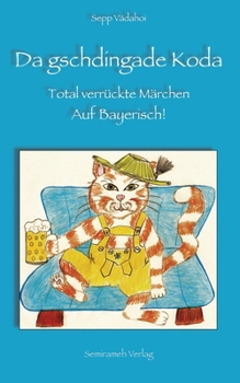 Paperback Da gschdingade Koda: Total verrückte Märchen. Auf Bayerisch! [German] Book