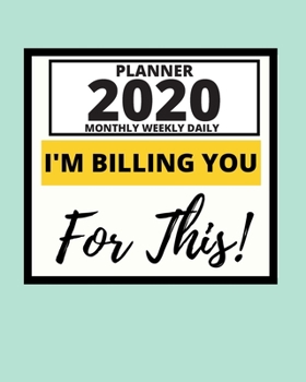 Paperback I'm Billing You For This: 2020 Planner For Lawyer, 1-Year Daily, Weekly And Monthly Organizer With Calendar, Lawyers Appreciation Gift (8" x 10" Book