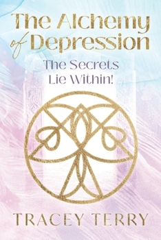 Paperback The Alchemy of Depression: The Secrets Lie Within! Book