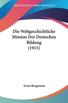 Paperback Die Weltgeschichtliche Mission Der Deutschen Bildung (1915) [German] Book