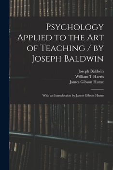 Paperback Psychology Applied to the Art of Teaching / by Joseph Baldwin; With an Introduction by James Gibson Hume Book