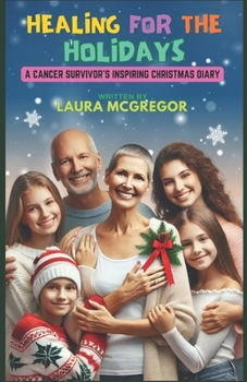 Healing for the Holidays: A Cancer Survivor's Inspiring Christmas Diary