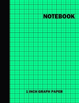 Paperback Notebook. 1 Inch Graph Paper: Grid Notebook/Grid Paper Journal 8.5x11 in. Green Grid Notepad Book