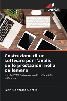 Costruzione di un software per l'analisi delle prestazioni nella pallamano (Italian Edition)