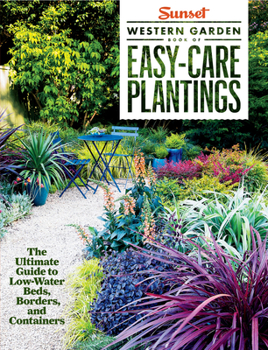 Paperback Sunset Western Garden Book of Easy-Care Plantings: The Ultimate Guide to Low-Water Beds, Borders, and Containers Book