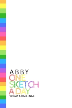 Paperback Abby: Personalized colorful rainbow sketchbook with name: One sketch a day for 90 days challenge Book