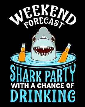 Weekend Forecast Shark Party With A Chance Of Drinking: Shark Party & Drinking 2020-2021 Weekly Planner & Gratitude Journal (110 Pages, 8" x 10") ... Moments of Thankfulness & To Do Lists