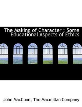 The Making of Character : Some Educational Aspects of Ethics