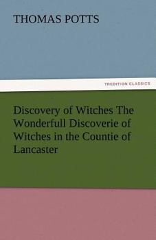 Paperback Discovery of Witches the Wonderfull Discoverie of Witches in the Countie of Lancaster Book