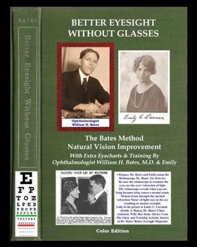 Paperback Better Eyesight Without Glasses - The Bates Method - Natural Vision Improvement: With Extra Eyecharts & Training By Ophthalmologist William H. Bates, Book