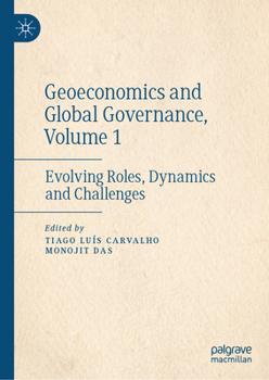 Hardcover Geoeconomics and Global Governance, Volume 1: Evolving Roles, Dynamics and Challenges Book